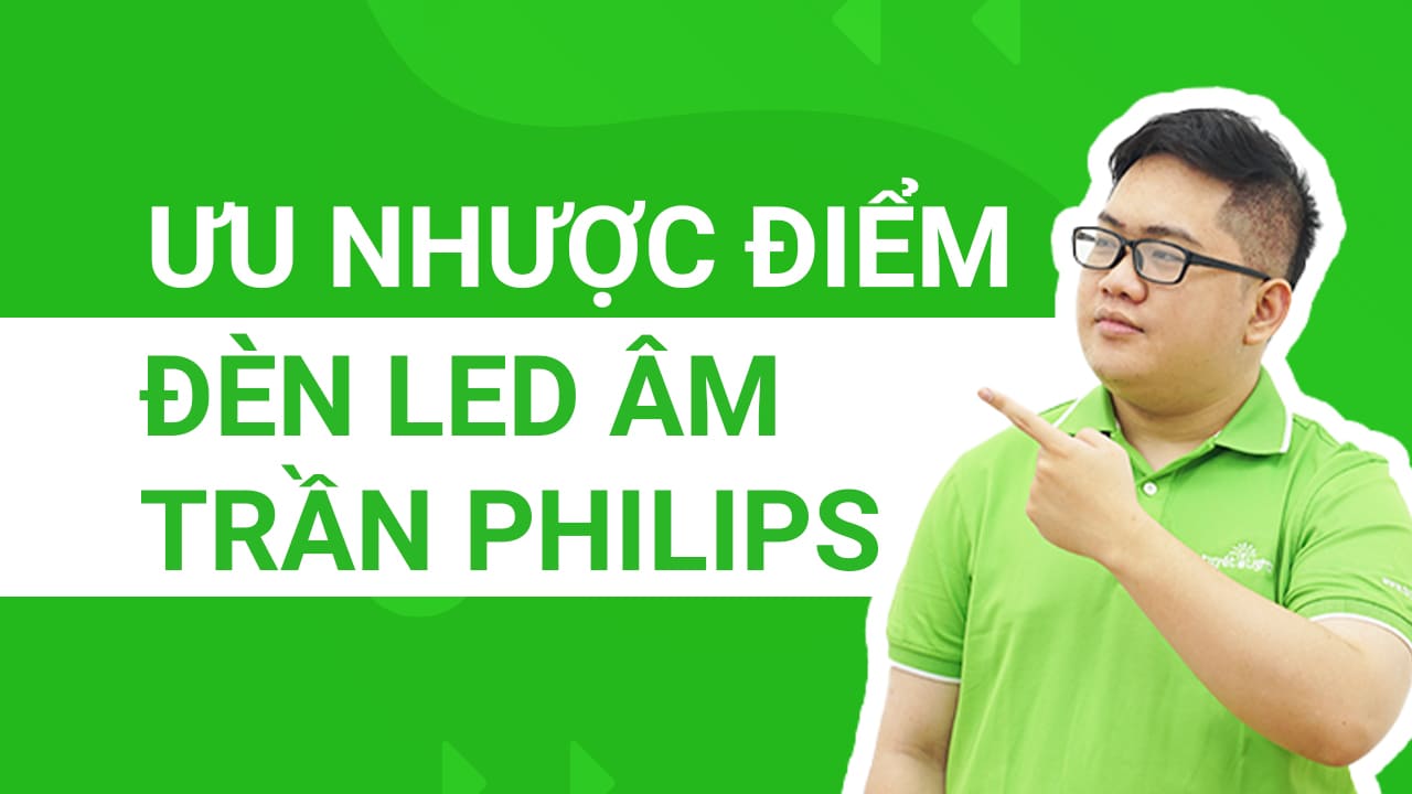 Những ưu và nhược điểm của đèn âm trần Philips